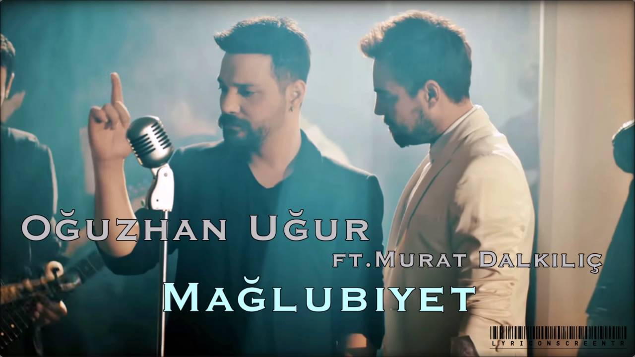 Mağlubiyet - Oğuzhan Uğur ft. Murat Dalkılı&ccedil; (S&ouml;zler) Lyrics