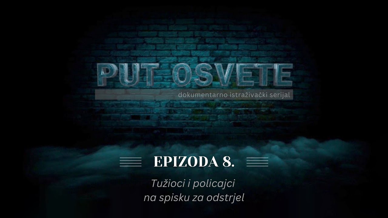 PUT OSVETE - epizoda 8: Tužioci i policajci na spisku za odstrjel | Vijesti Online