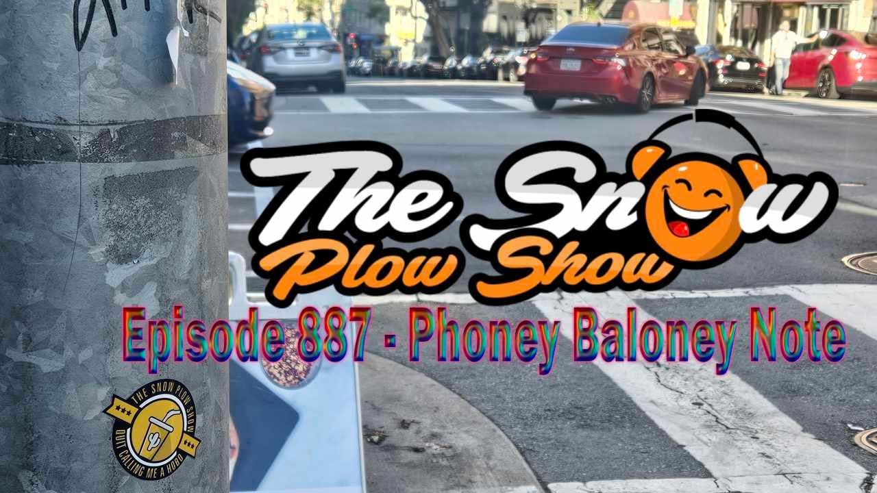 The Snow Plow Show Episode 887 – Phoney Baloney Note