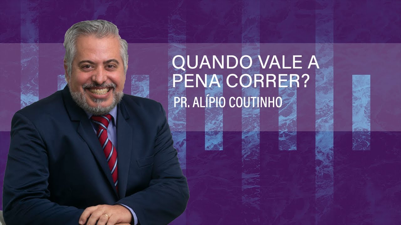 Quando vale a pena Correr ? - Pr Al&iacute;pio Coutinho