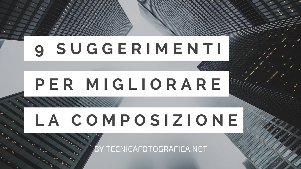 9 Suggerimenti per migliorare la composizione fotografica