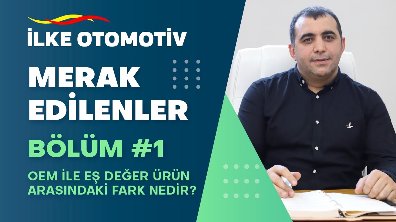 OEM ile Eş Değer &Uuml;r&uuml;n Arasındaki Fark Nedir? | İlke Otomotiv Merak Edilenler | 1. B&ouml;l&uuml;m