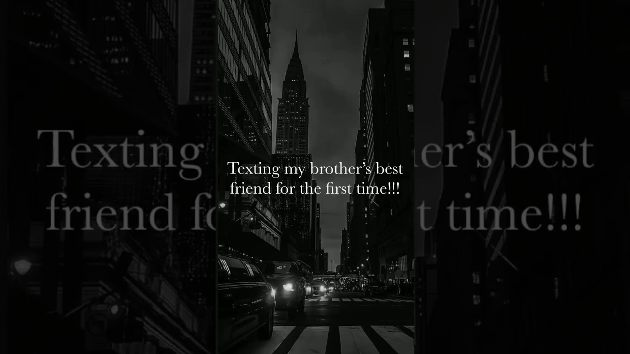 Texting my brothers best friend for the first time #texts #lovestory #relationships #sofia
