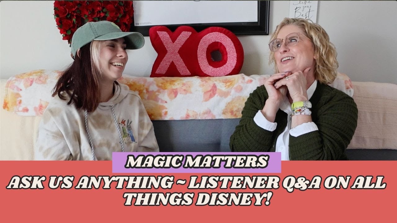 Magic Matters: Ask Us Anything ~ Listener Q&A on All Things Disney!