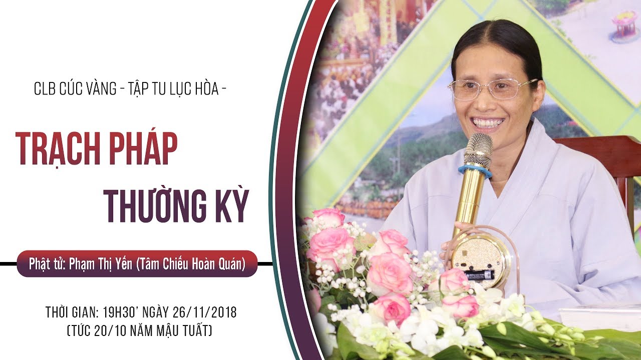 TRẠCH PHÁP THƯỜNG KỲ NGÀY 20/10 CANH TÝ | Phạm Thị Yến (Tâm Chiếu Hoàn Quán)