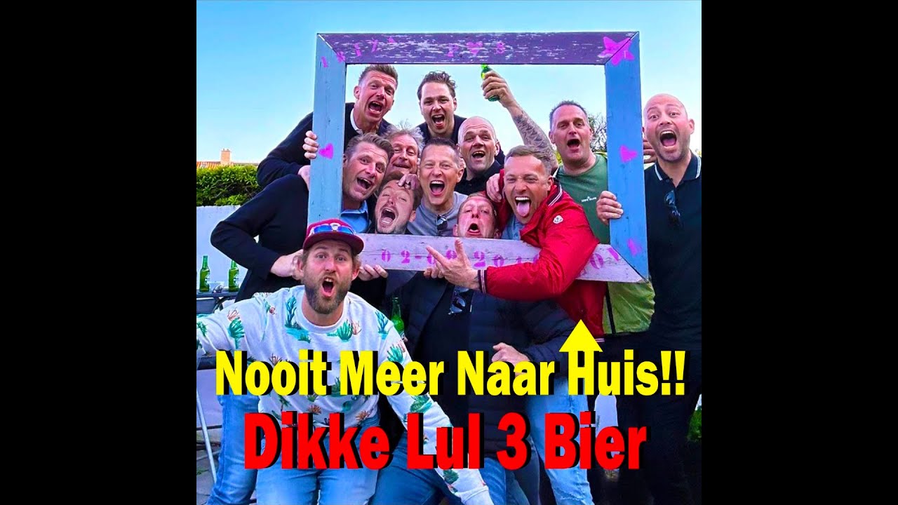 Dikke Lul 3 Bier - Nooit Meer Naar Huis