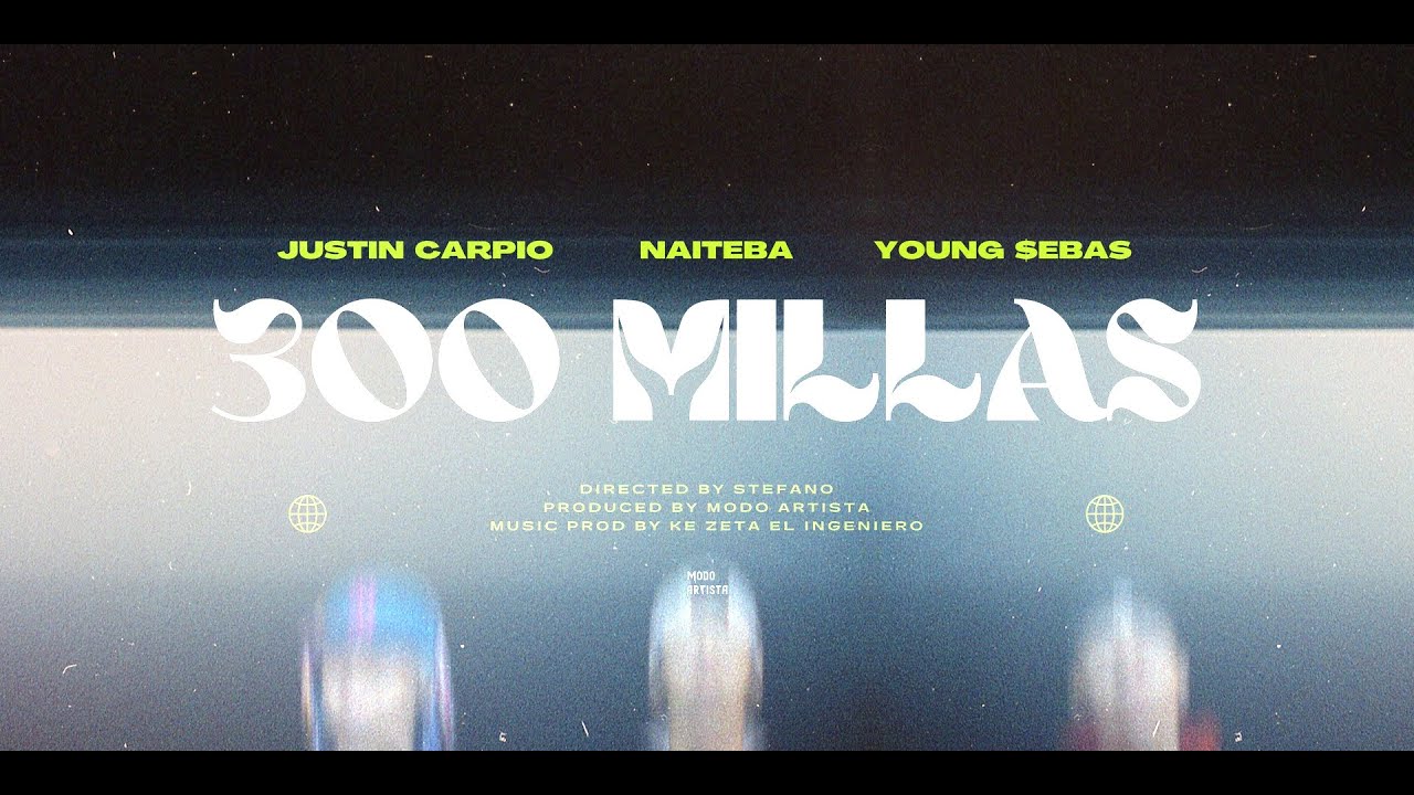 300 MILLAS - Justin Carpio, Naiteba, Young $ebas (Official Video)