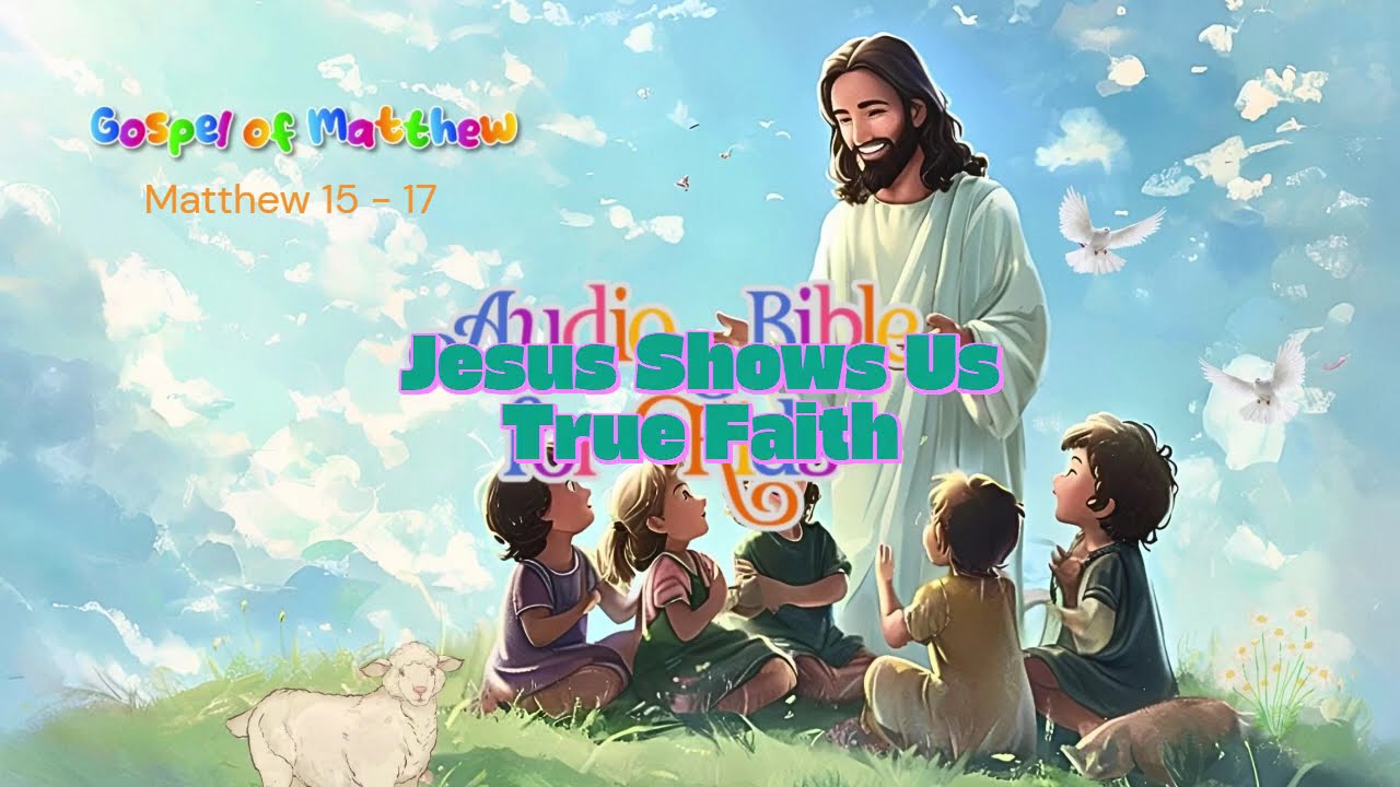 Matthew 15–17 for Kids (KJV)  Jesus’ Miracles & Teachings — Gentle Audio Bible Storytime