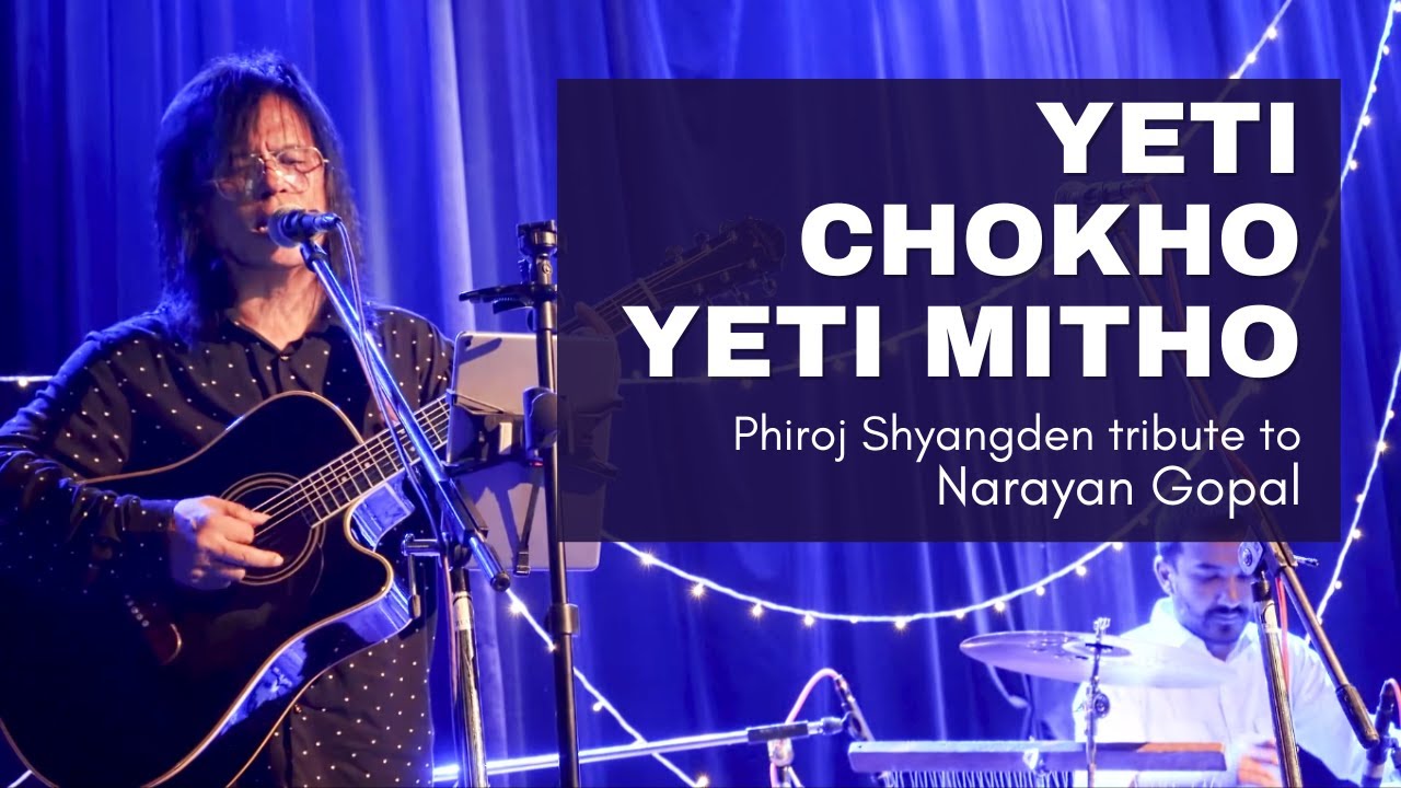 Yeti Chokho Yeti Mitho -  Phiroj Shyangden tribute to Sur Samrat Narayan Gopal and Gopal Yonzon.