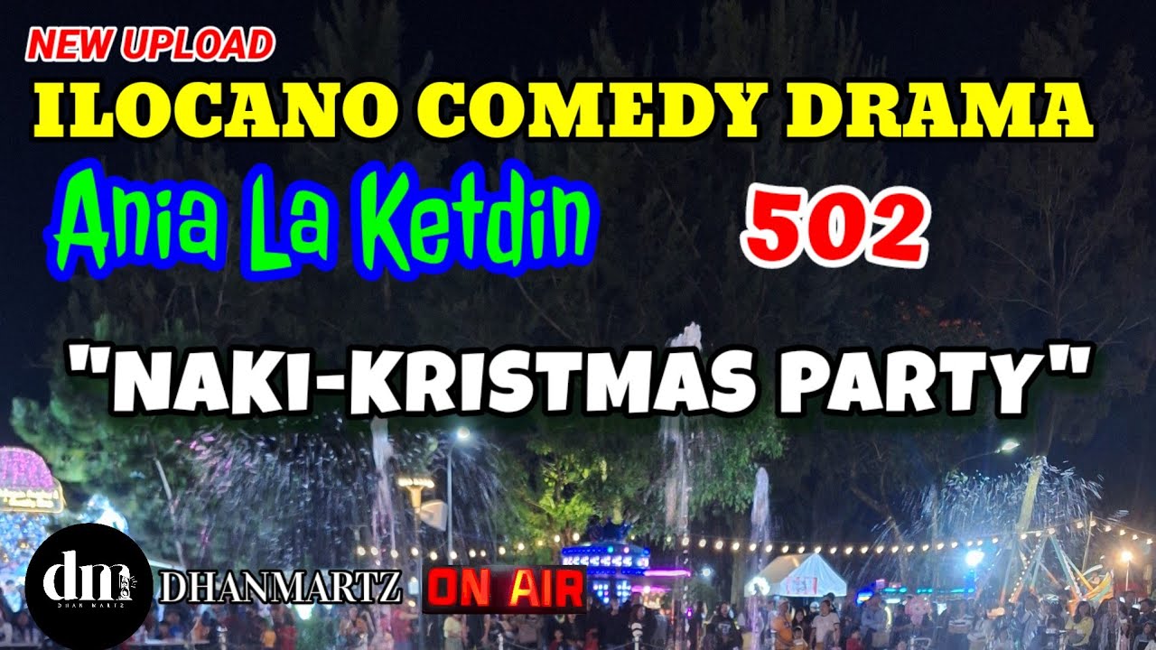 ILOCANO COMEDY DRAMA | NAKI-KRISTMAS PARTY | ANIA LA KETDIN 502 | NEW UPLOAD