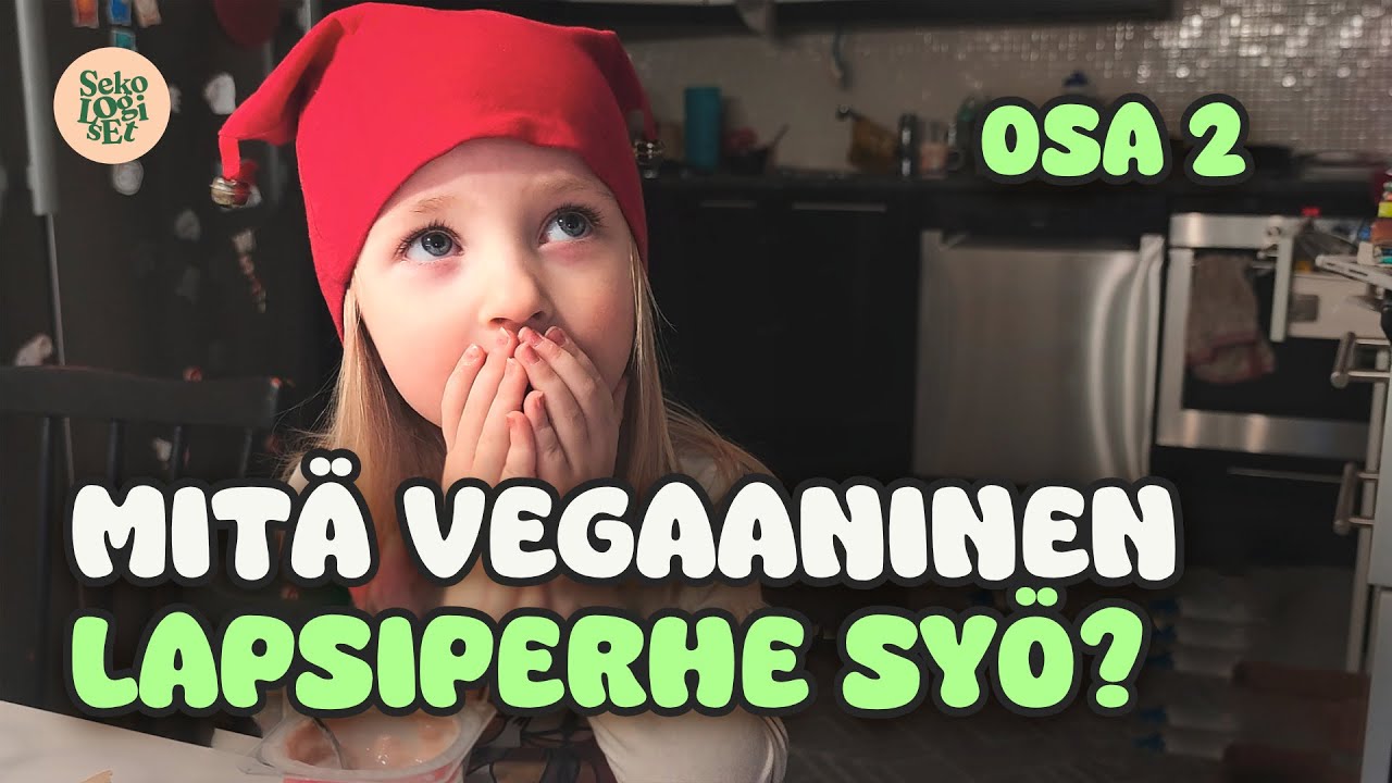 Mitä melkein vegaaninen lapsiperhe syö viikon ajan? / OSA 2