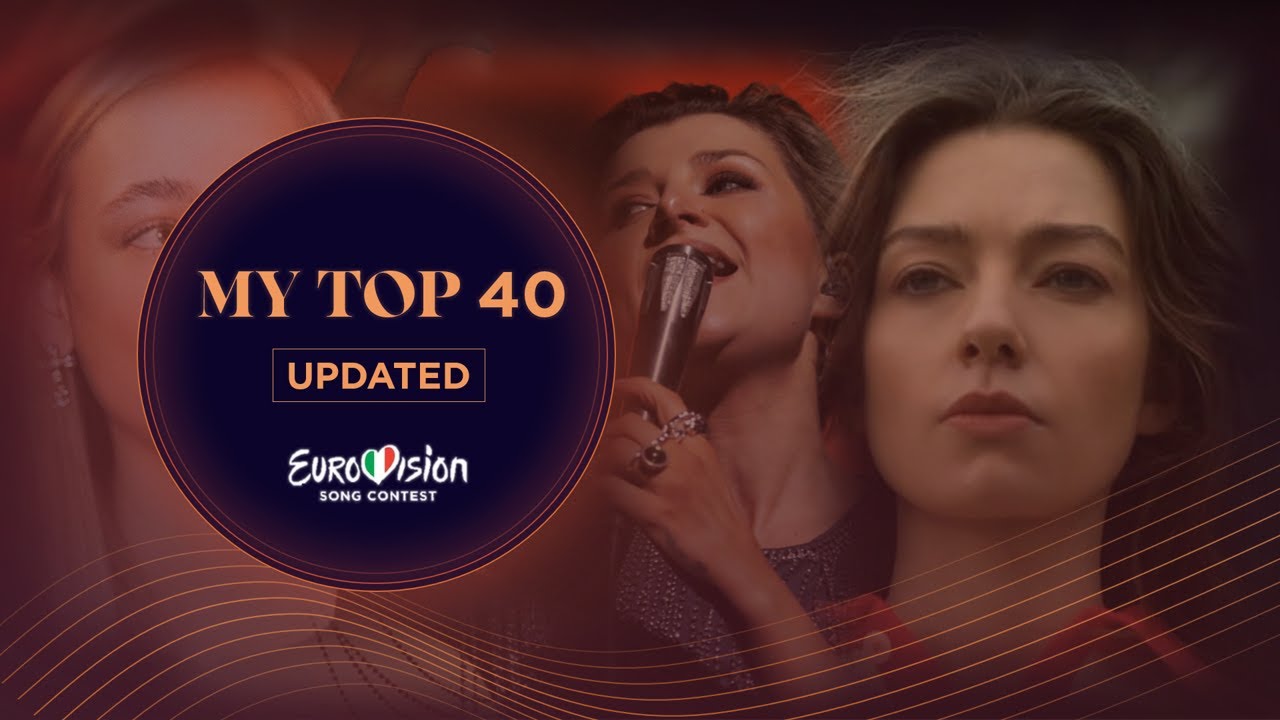 Eurovision 2022: My top 40 ( Updated )