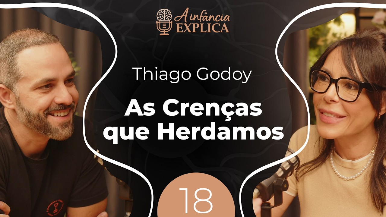 As cren&ccedil;as que herdamos e a prosperidade que desejamos com Thiago Godoy | A Inf&acirc;ncia Explica EP #18