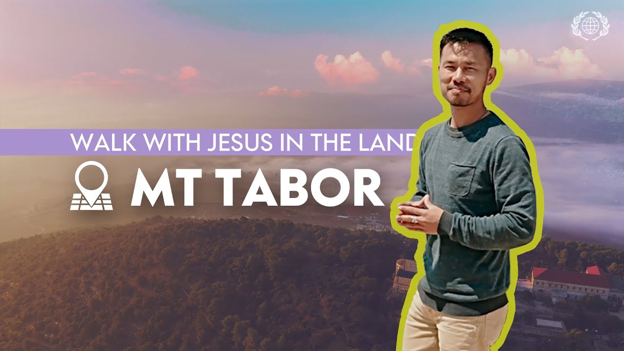 Mount Tabor | WALK WITH JESUS IN THE LAND SERIES