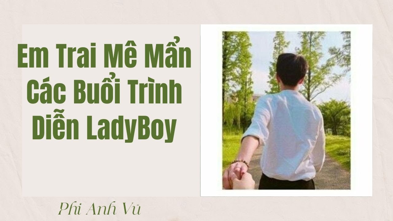 [Truyện Audio] Em Trai Mê Mẩn Các Buổi Trình Diễn LadyBoy | Phi Anh Vũ