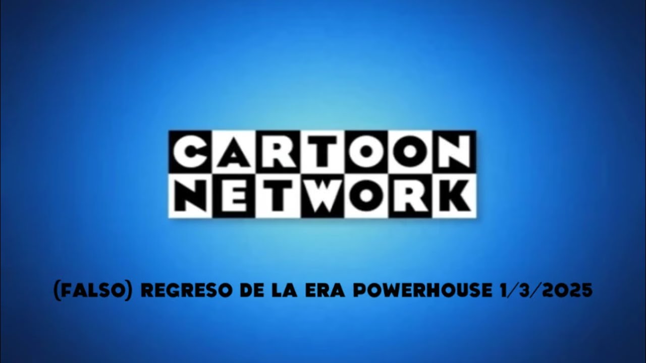 [FALSO] regreso de la era powerhouse de cartoon network 1/3/2025
