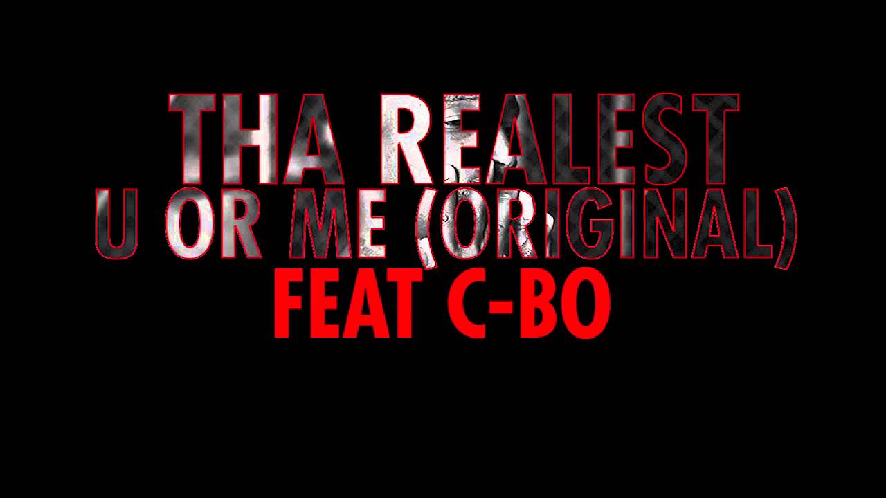 Tha Realest - U Or Me (Original) feat C-Bo