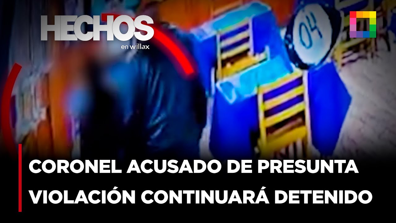 Hechos en Willax - AGO 07 - CORONEL ACUSADO DE PRESUNTA VIOLACI&Oacute;N CONTINUAR&Aacute; DETENIDO | Willax