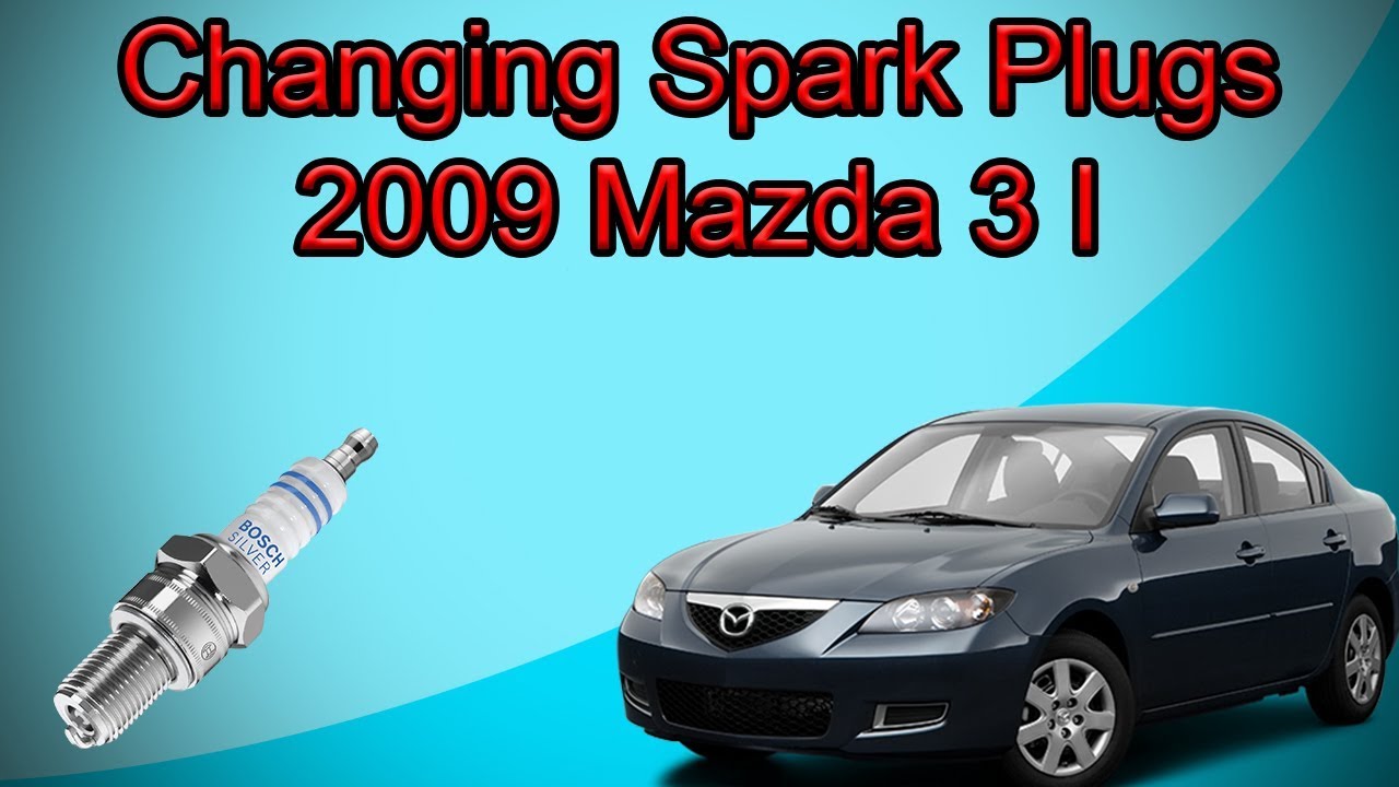 How To Change Spark Plugs On A 2009 Mazda 3 I