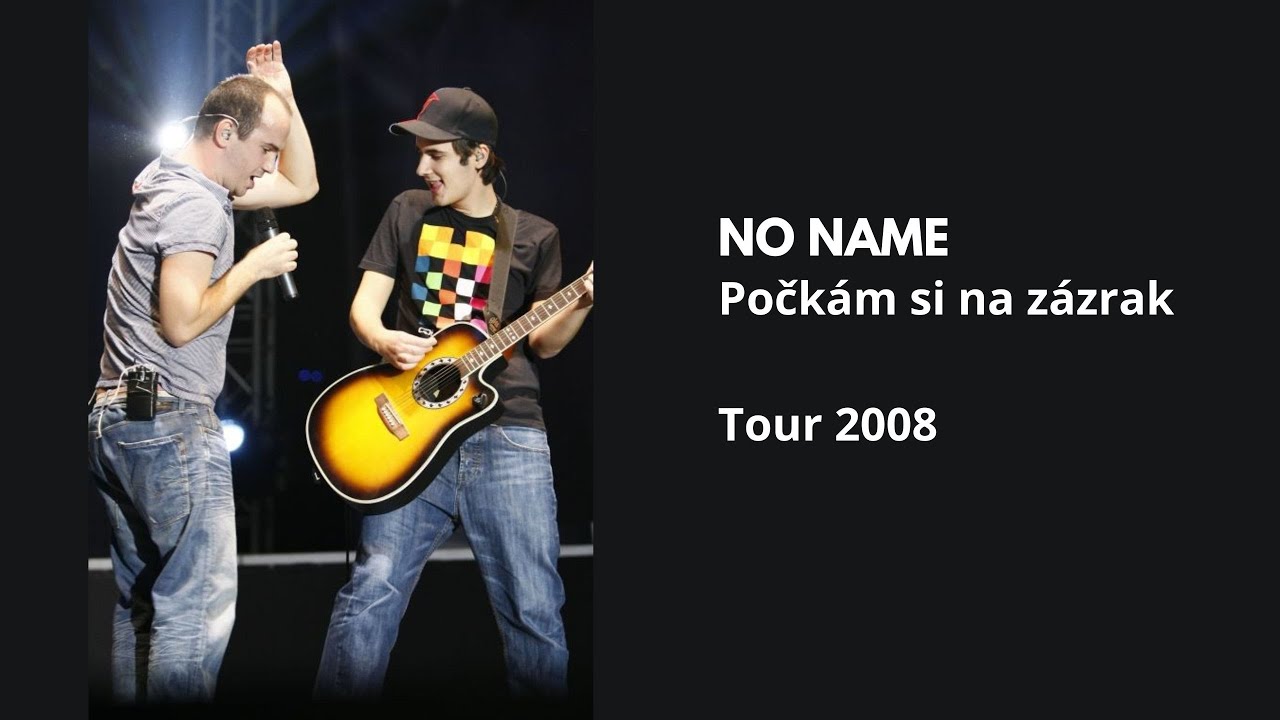 No Name - Počkám si na zázrak (Tour 2008)