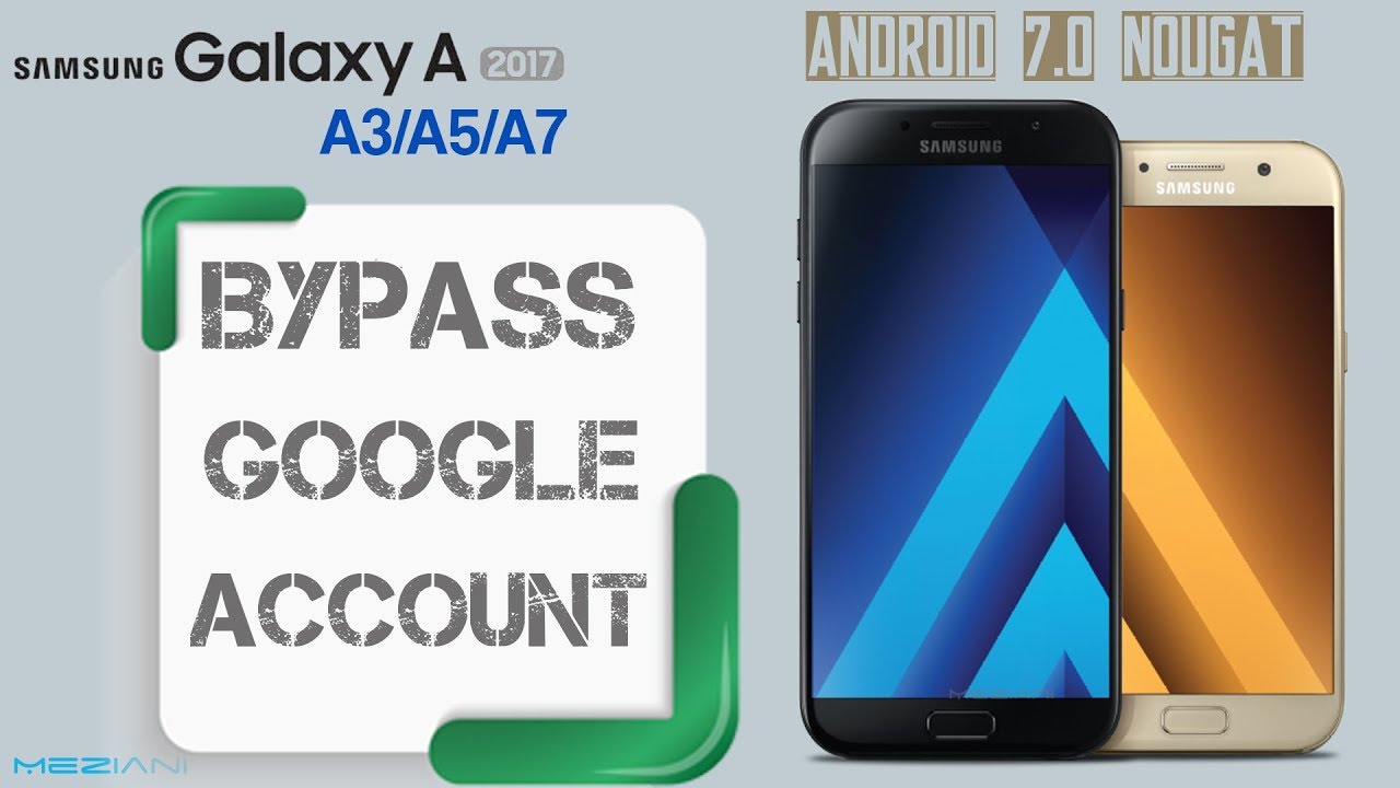 Bypass google Account SAMSUNG A Series 2017 A3 (2017), A5 (2017),  A7 (2017) Android 7.0 Nougat