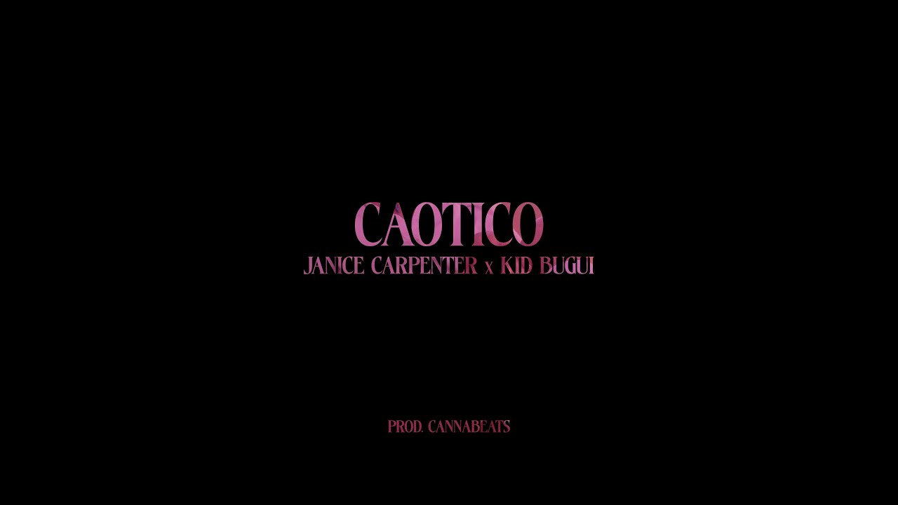 Janice Carpenter, Kid Bugui - Caótico (Video Oficial) [Prod. Cannabeats]