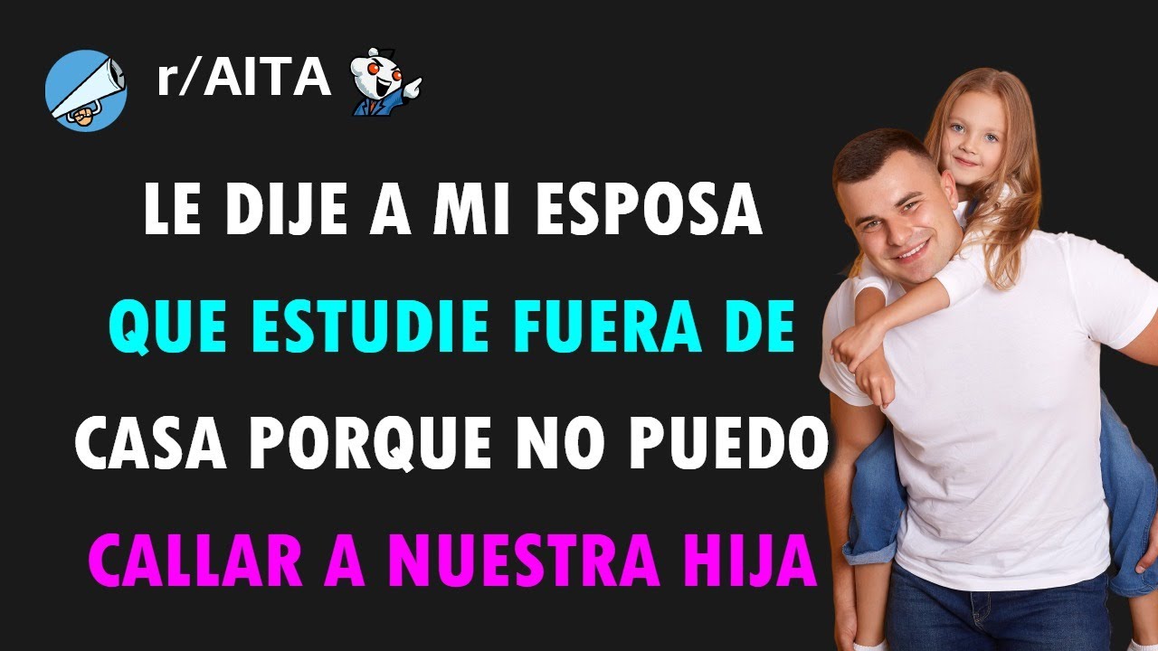 Mi esposa se enoja conmigo porque nuestra hija la distrae cuando estudia en casa