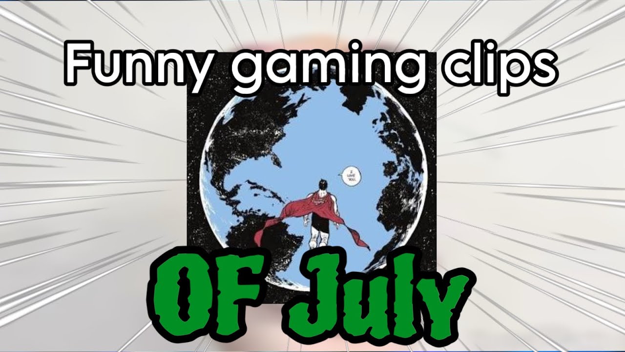 FUNNY GAMING CLIPS OF JULY 2025