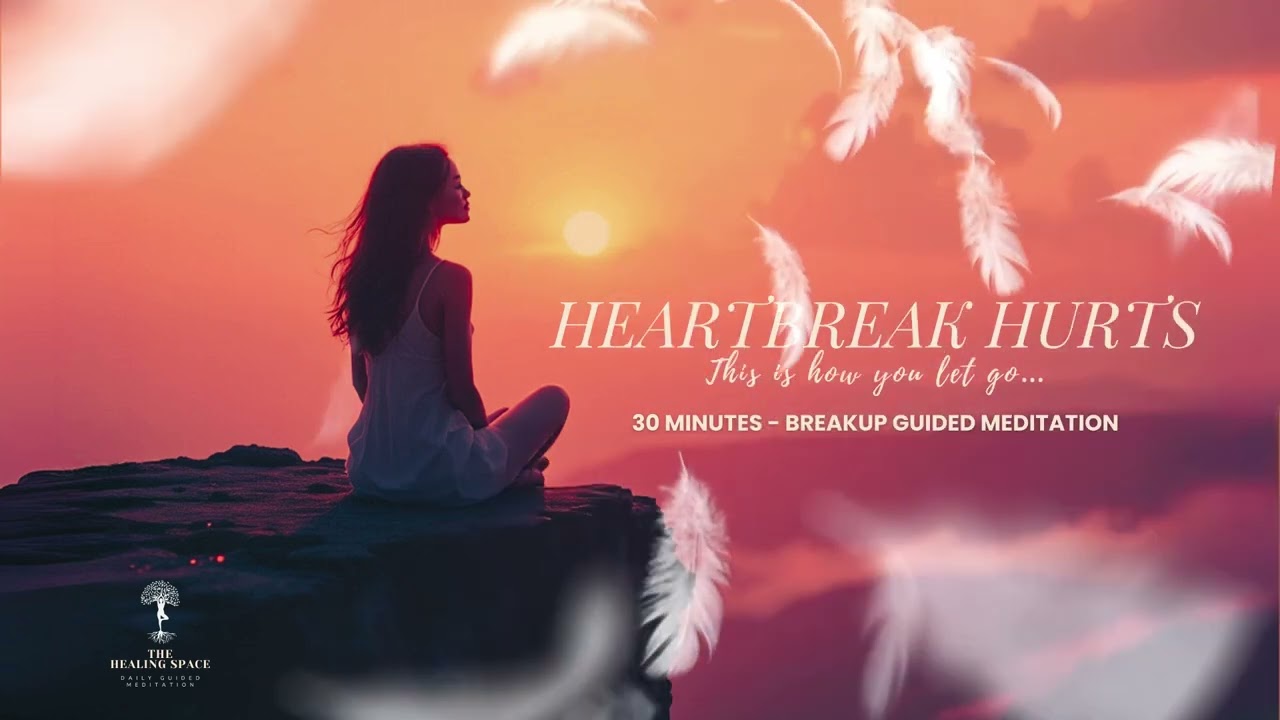30-Minutes Guided Meditation for Heartbreak and Emotional Pain | Let Go and Heal After a Breakup