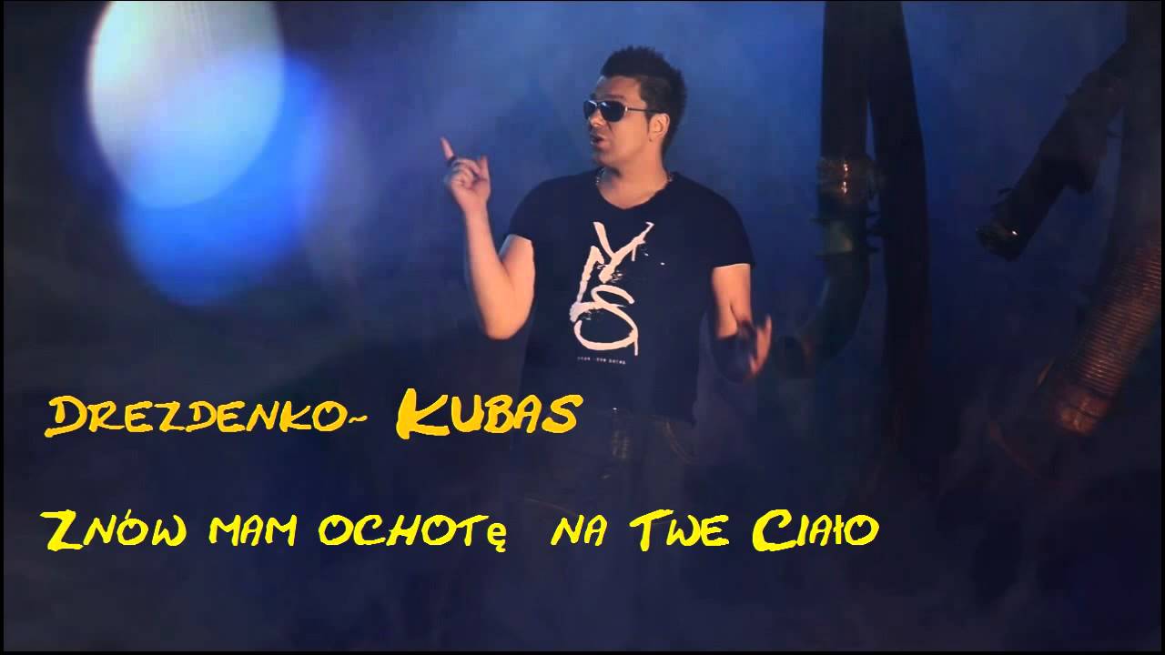 Drezdenko  - Kubas  Znów mam ochotę  na Twe Ciało   (audio)