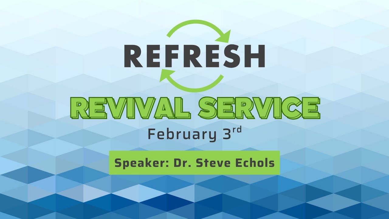 REFRESH Revival Tuesday Evening - February 3, 2026 - Dr. Steve Echols