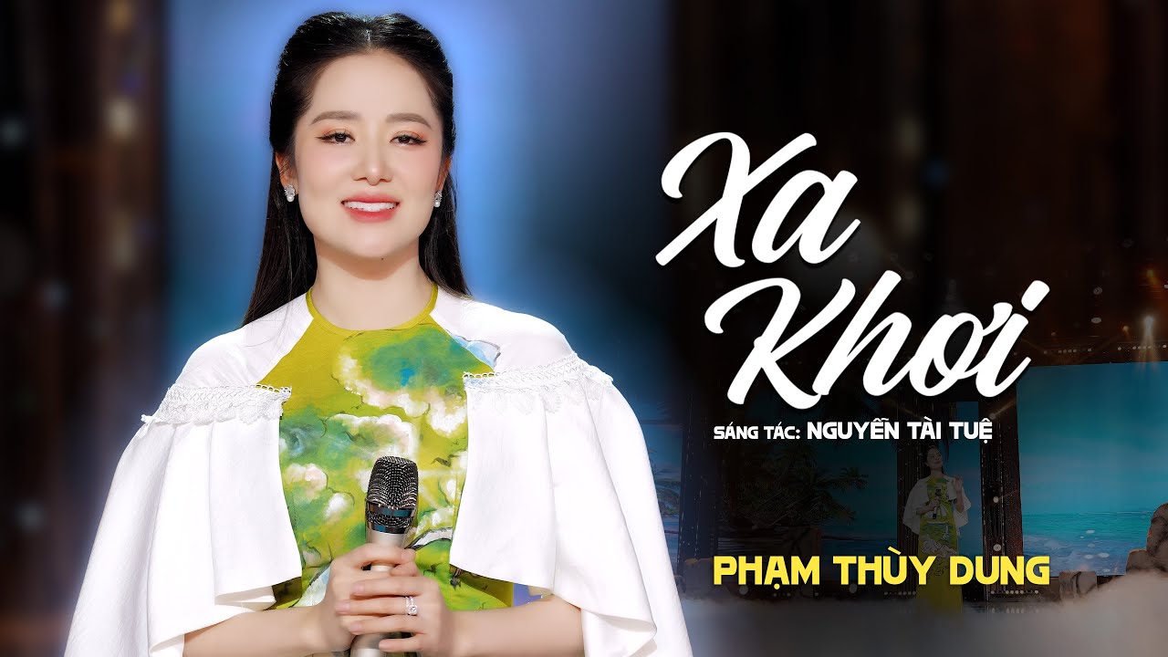 XA KHƠI - PHẠM TH&Ugrave;Y DUNG | OFFICIAL MUSIC VIDEO