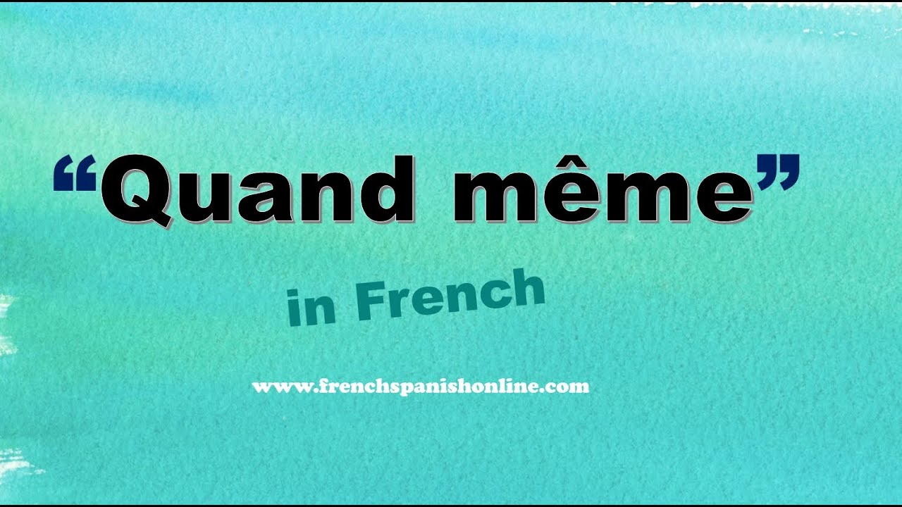 Quand même in English