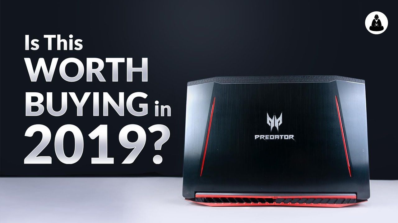 Is a 1 Year Old Laptop Worth Buying in 2019? - Acer Predator Helios 300 (2018) Review
