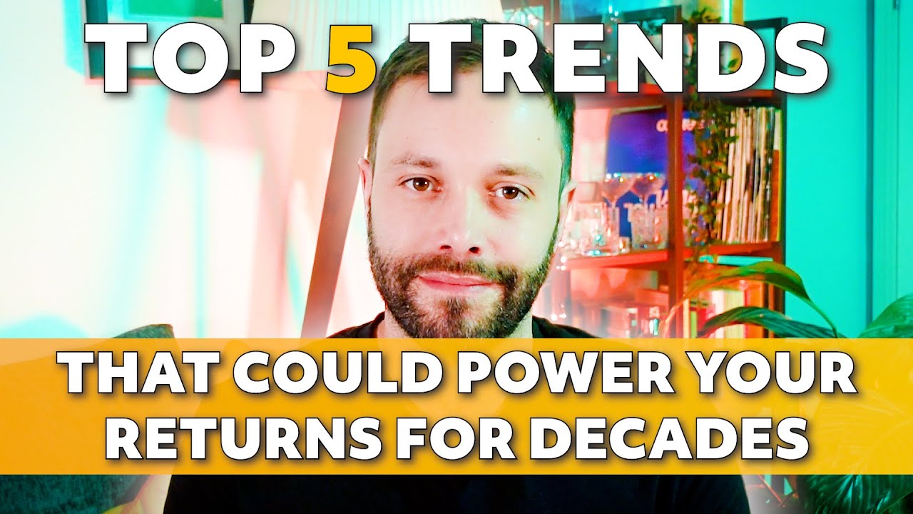 Top FIVE trends that could power your returns for decades