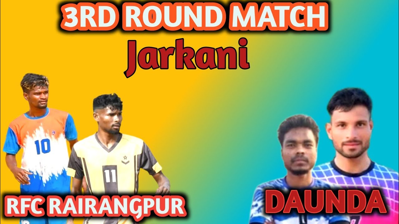 Jarkani 3rd Round Match ⚽||RFC RAIRANGPUR 🆚 DAUNDA FC