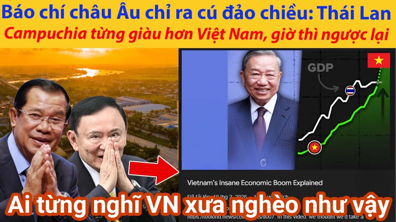 Báo chí châu Âu chỉ ra cú đảo chiều: Thái Lan, Campuchia từng giàu hơn Việt Nam, giờ thì ngược lại
