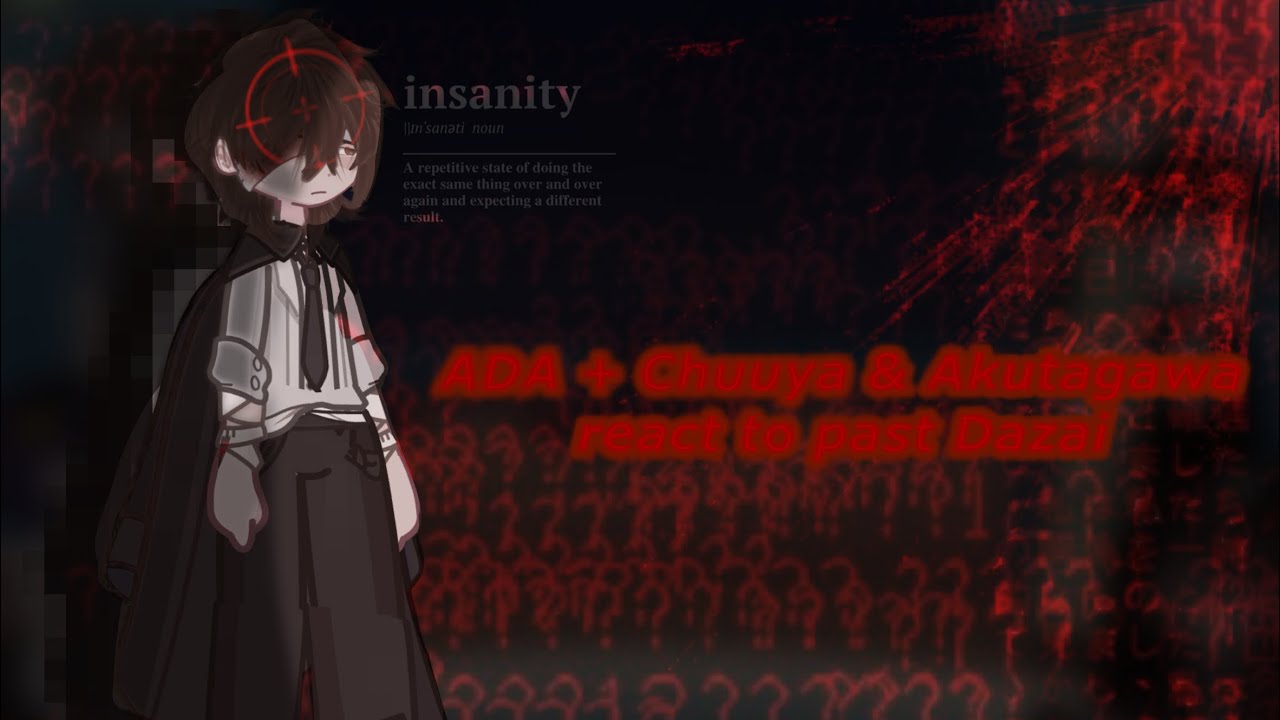 ADA + Chuuya & Akutagawa react to past Dazai || 1/2 || 2x || ANGST ||
