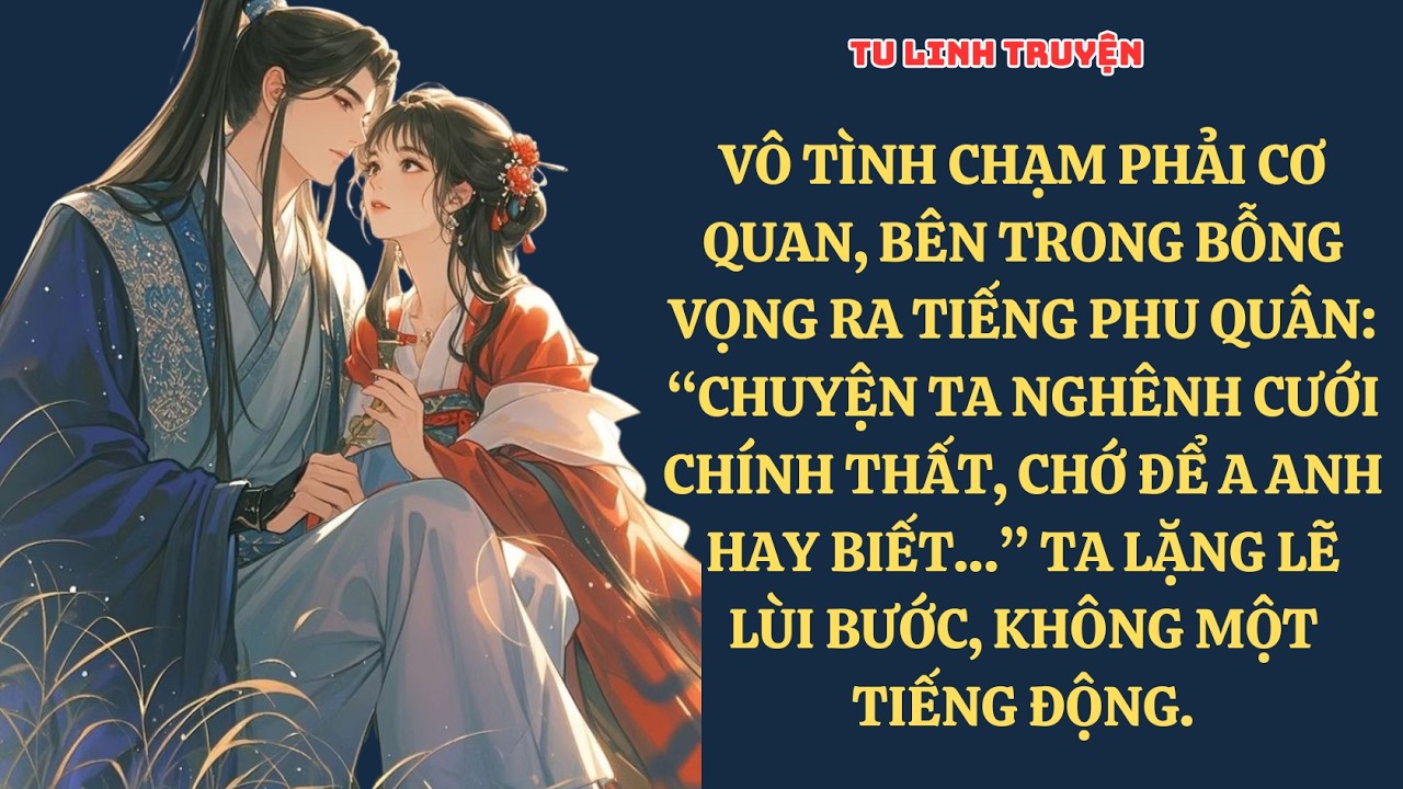 TRUYỆN & VẼ : VÔ TÌNH CHẠM PHẢI CƠ QUAN, BÊN TRONG BỖNG VỌNG RA TIẾNG PHU QUÂN: “CHUYỆN TA  T1