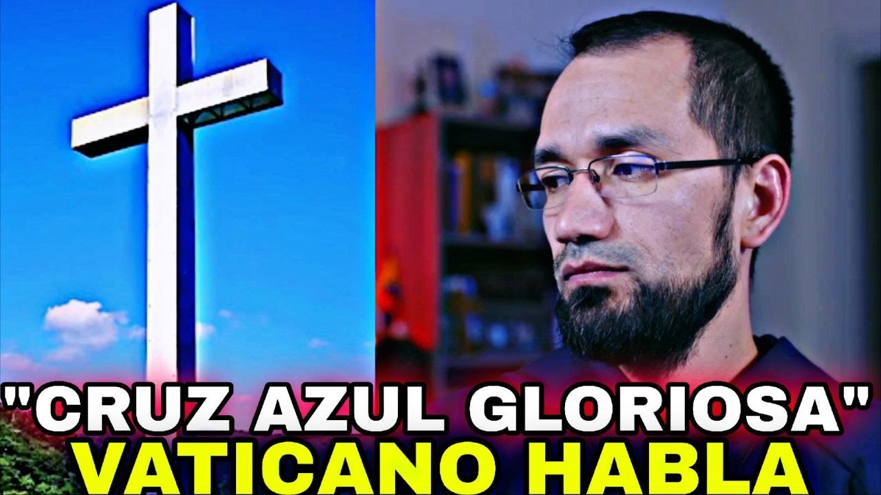 VATICANO sobre 🔺CRUZ AZUL Gloriosa Dozul&eacute; 👉Sacerdote aclara
