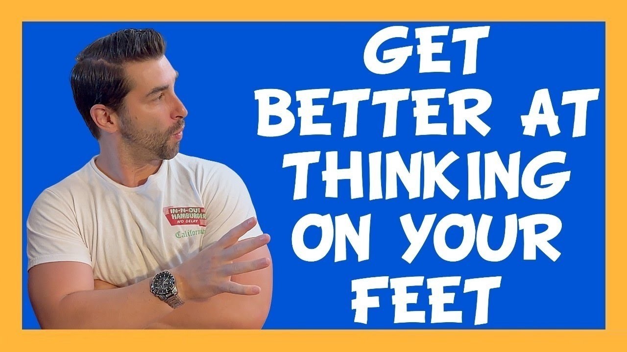5 Ways to Get Better at Thinking on Your Feet