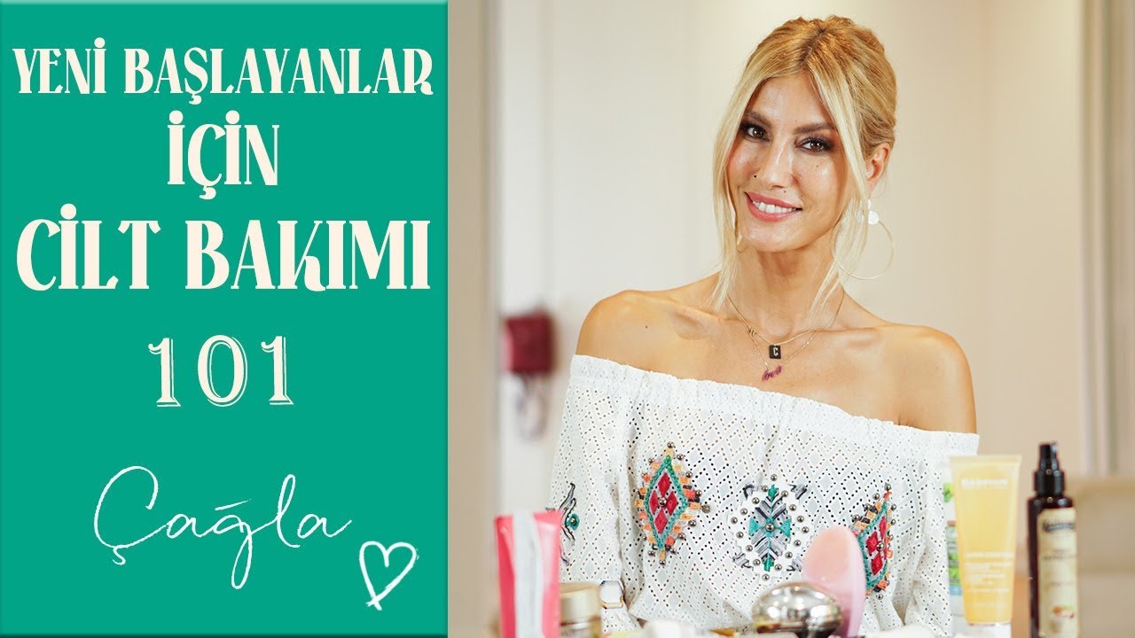 Çağla | Yeni Başlayanlar İçin Cilt Bakımı 101 | Güzellik-Bakım