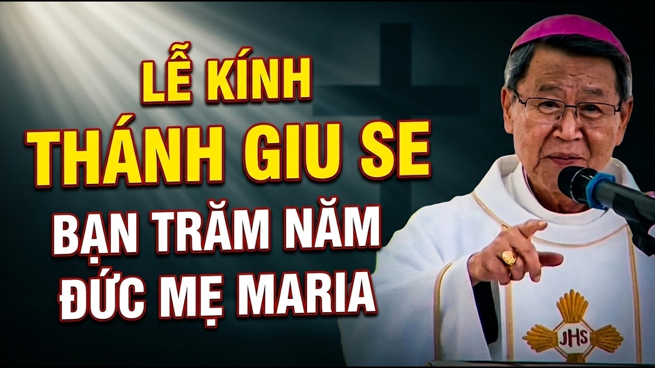 LỄ KÍNH THÁNH GIU SE - MẪU GƯƠNG CHO CÁC VỊ GIA TRƯỞNG CÔNG GIÁO . ĐỨC CHA KHẢM GIẢNG MỚI NHẤT