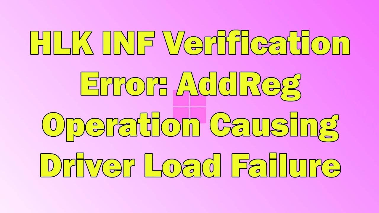 Troubleshooting AddReg Errors During Windows 11 HLK INF Verification