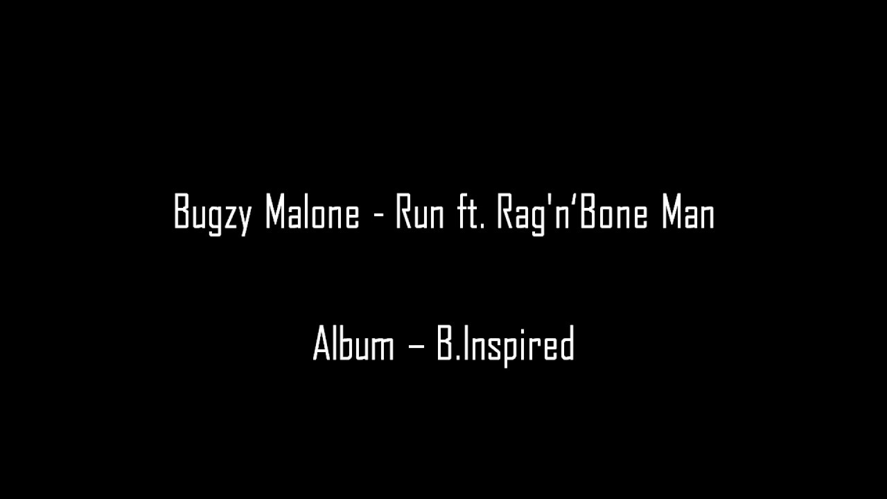 Bugzy Malone - Run Ft. Rag'n'Bone Man Lyrics