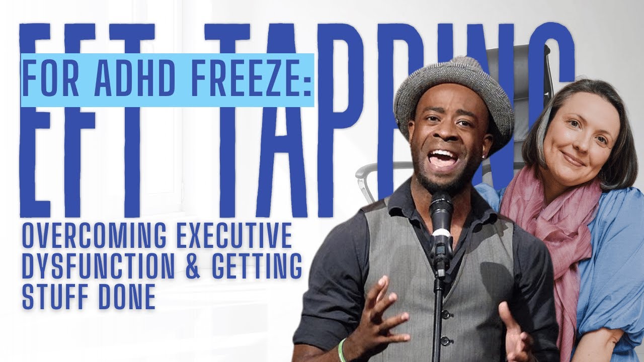 EFT Tapping for ADHD Freeze: Overcoming Executive Dysfunction & Getting Stuff Done