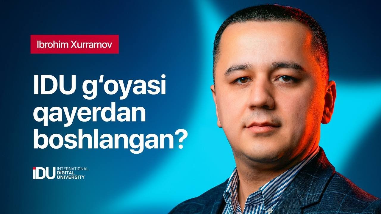 Ibrohim Xurramov: iDU g‘oyasi qayerdan boshlangan?