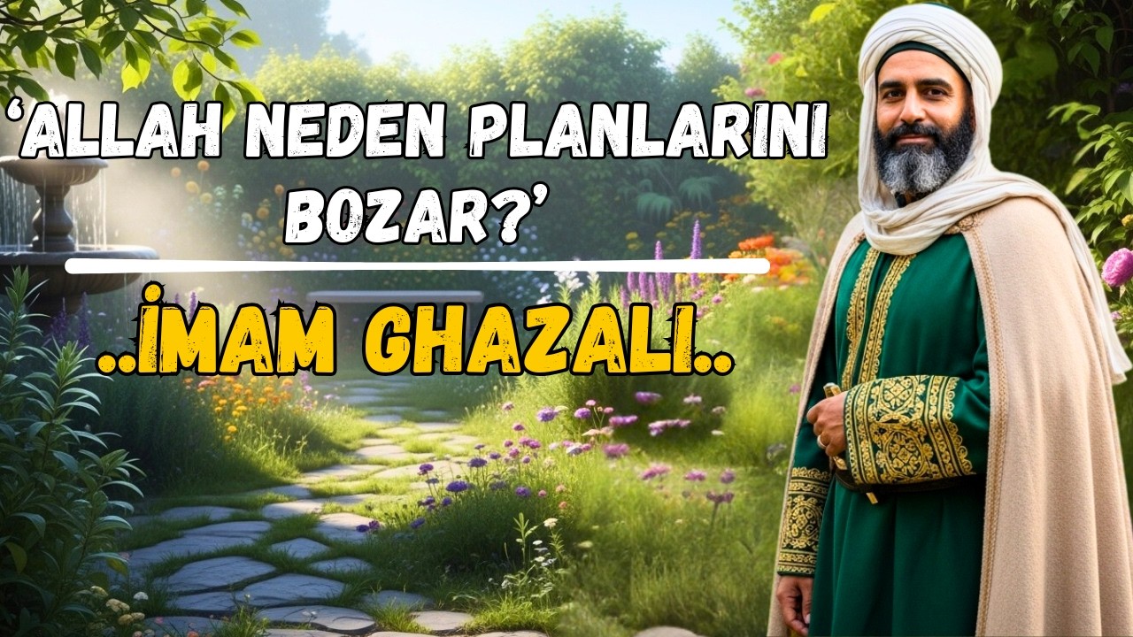 Allah Neden Planlarını Bozar? | Endişeyi Bırakmanın Sırrı (İmam Gazali)