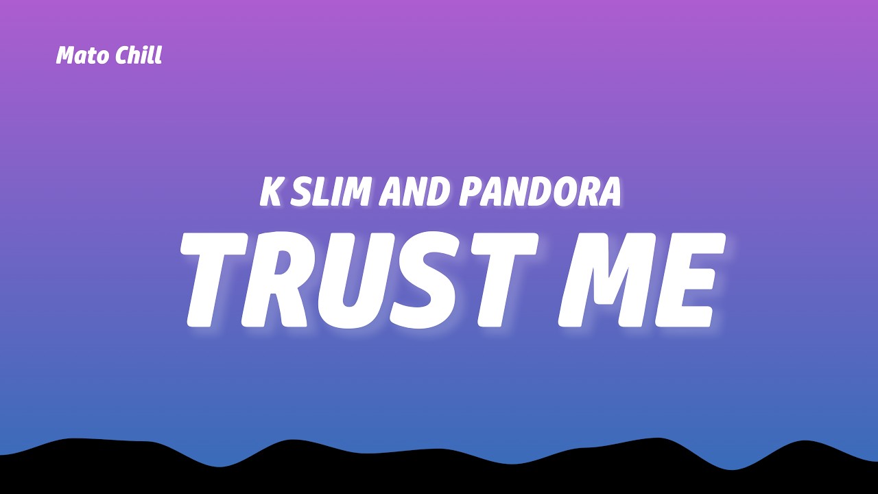 K Slim and Pandora - Trust Me  (Lyrics)