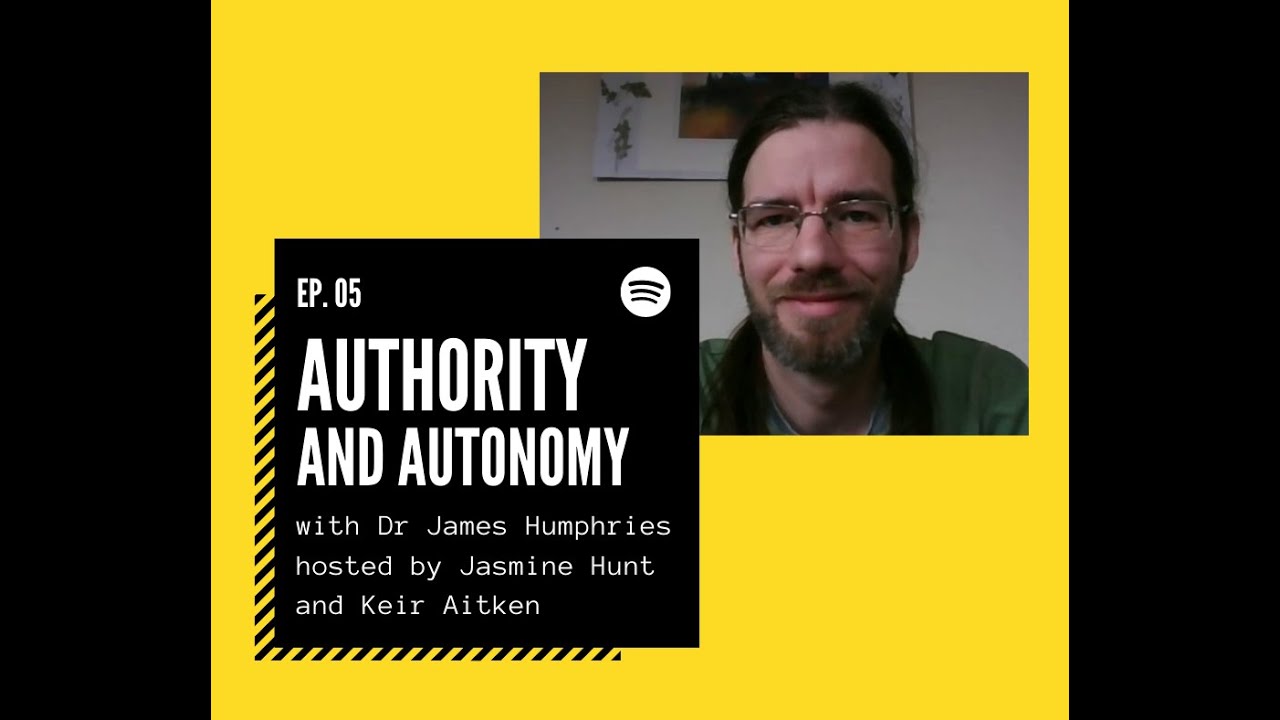 Episode #5. Authority and Autonomy ft. James Humphries